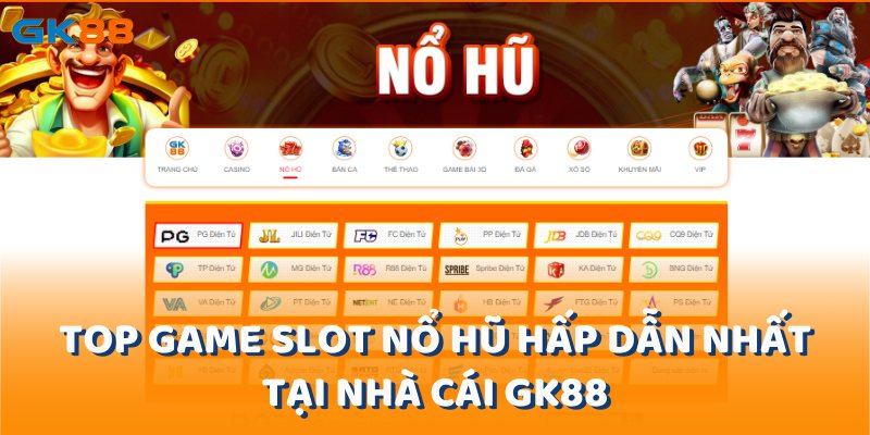 top-game-slot-no-hu-hap-dan-nhat-tai-nha-cai-gk88